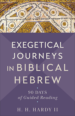 Review of Exegetical Journeys in Biblical Hebrew: 90 days of Guided Reading by H. H.&nbsp;Hardy